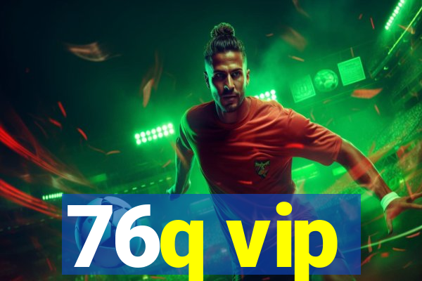 76q vip